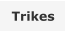 Trikes